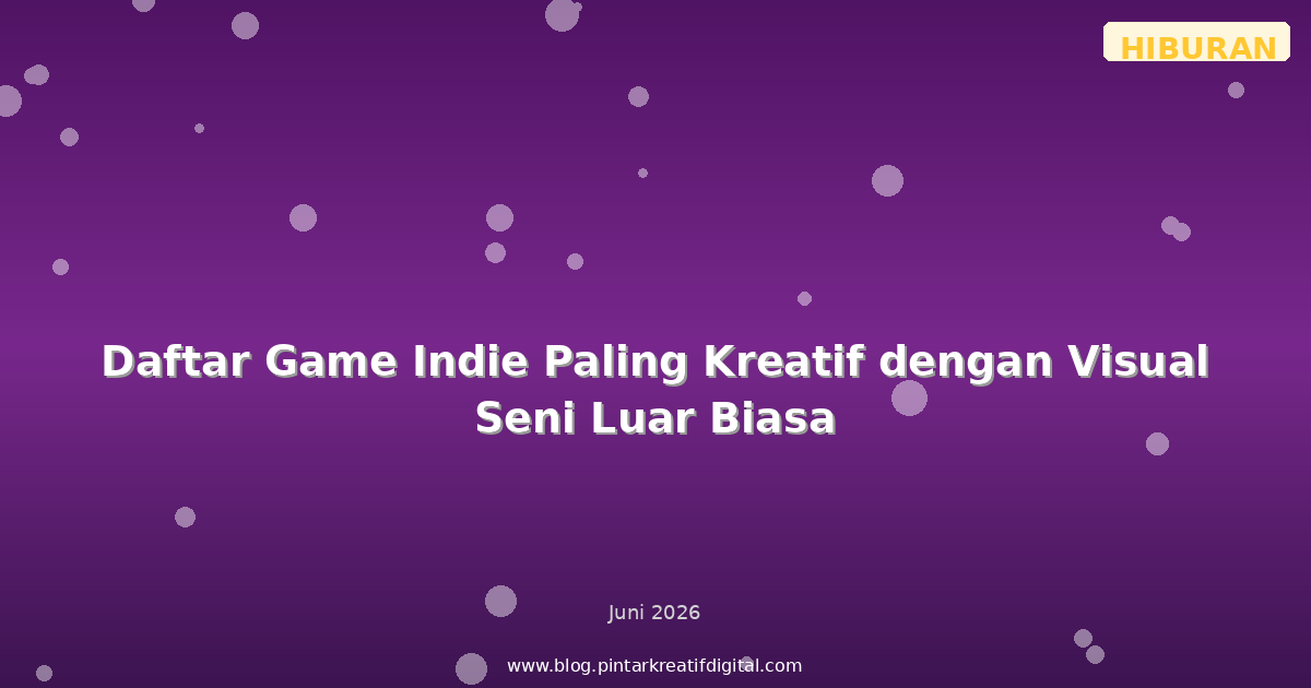 Daftar Game Indie Paling Kreatif dengan Visual Seni Luar Biasa