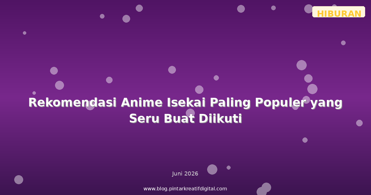 Rekomendasi Anime Isekai Paling Populer yang Seru Buat Diikuti
