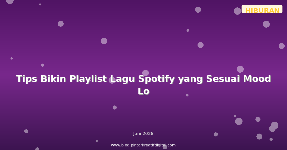 Tips Bikin Playlist Lagu Spotify yang Sesuai Mood Lo