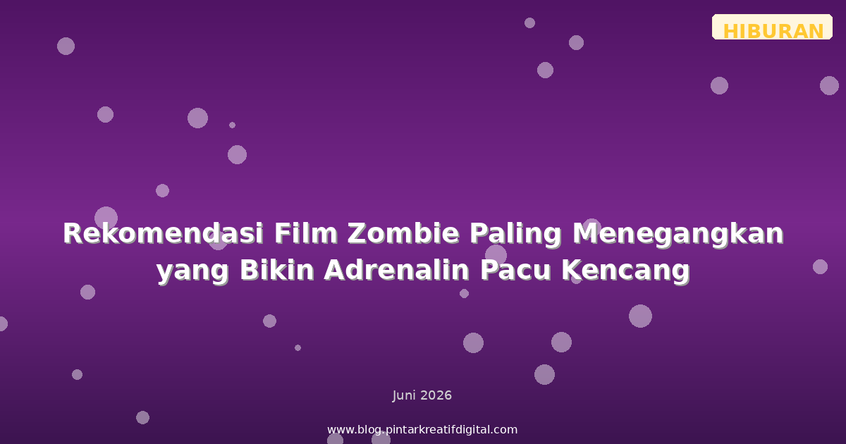 Rekomendasi Film Zombie Paling Menegangkan yang Bikin Adrenalin Pacu Kencang