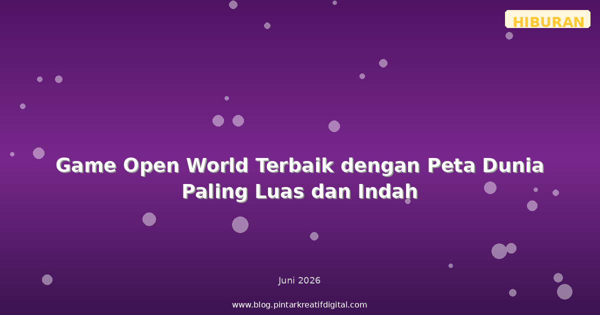 Game Open World Terbaik dengan Peta Dunia Paling Luas dan Indah