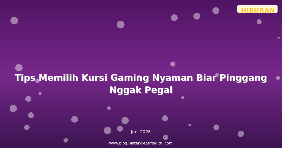 Tips Memilih Kursi Gaming Nyaman Biar Pinggang Nggak Pegal