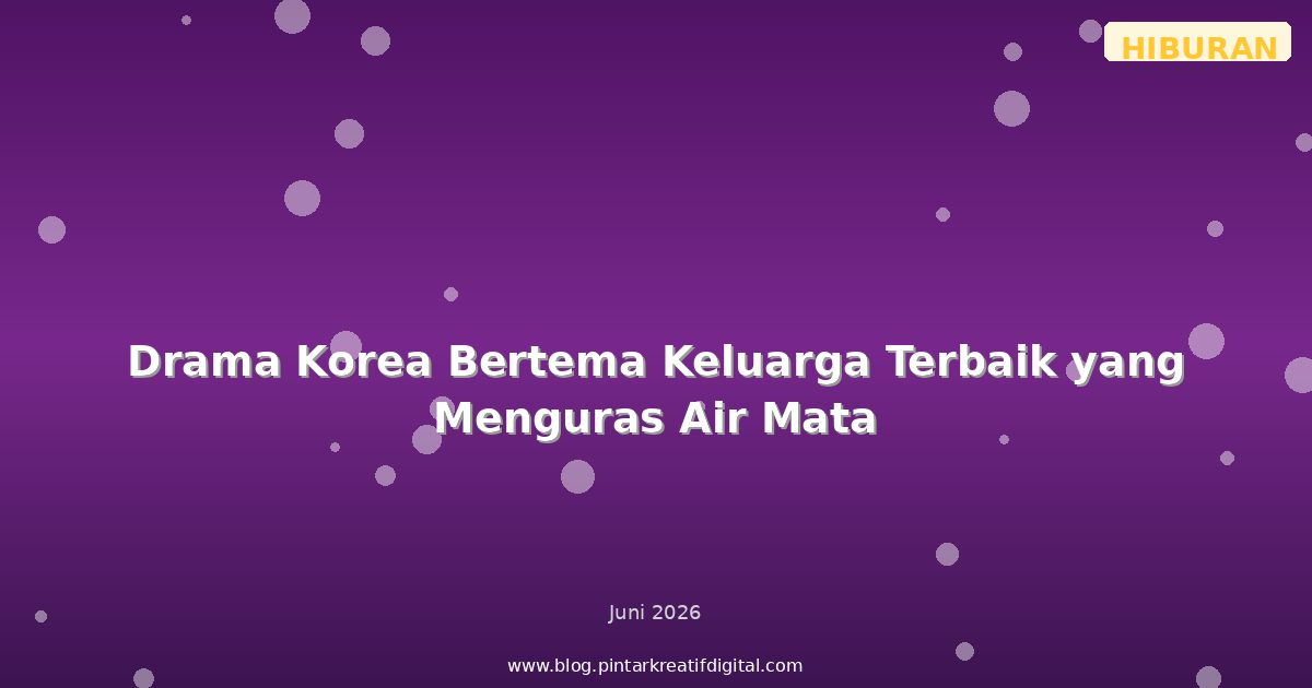 Drama Korea Bertema Keluarga Terbaik yang Menguras Air Mata