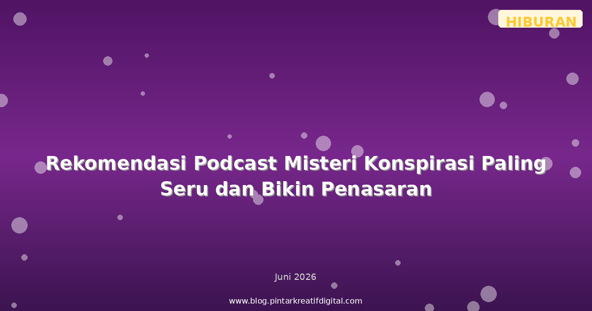 Rekomendasi Podcast Misteri Konspirasi Paling Seru dan Bikin Penasaran