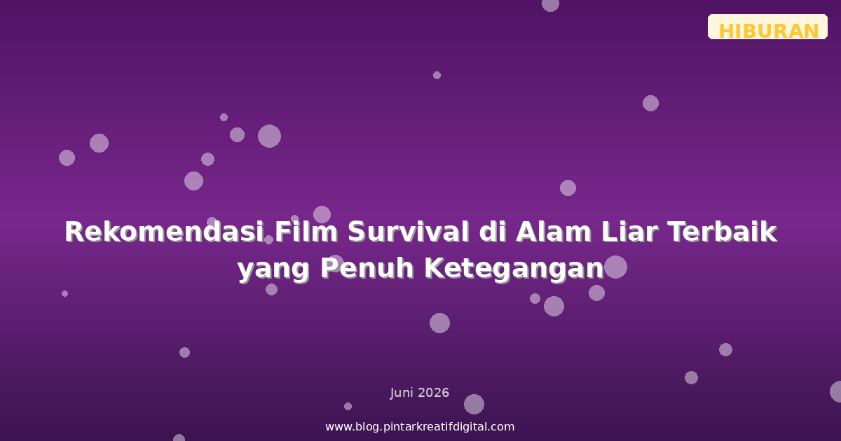Rekomendasi Film Survival di Alam Liar Terbaik yang Penuh Ketegangan