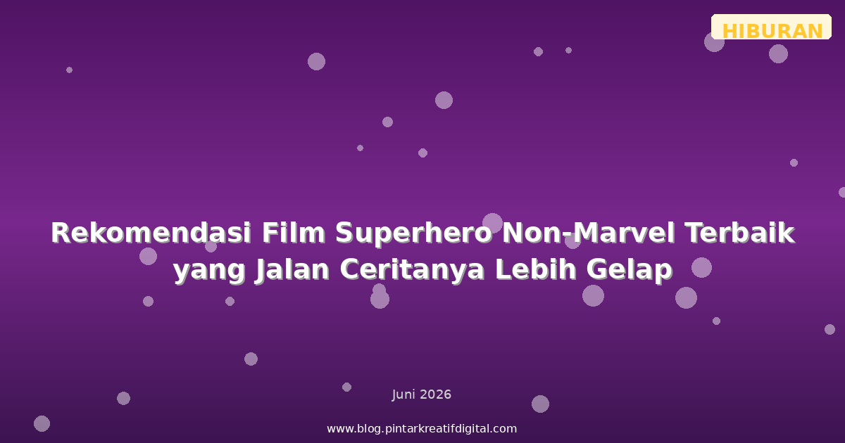 Rekomendasi Film Superhero Non-Marvel Terbaik yang Jalan Ceritanya Lebih Gelap