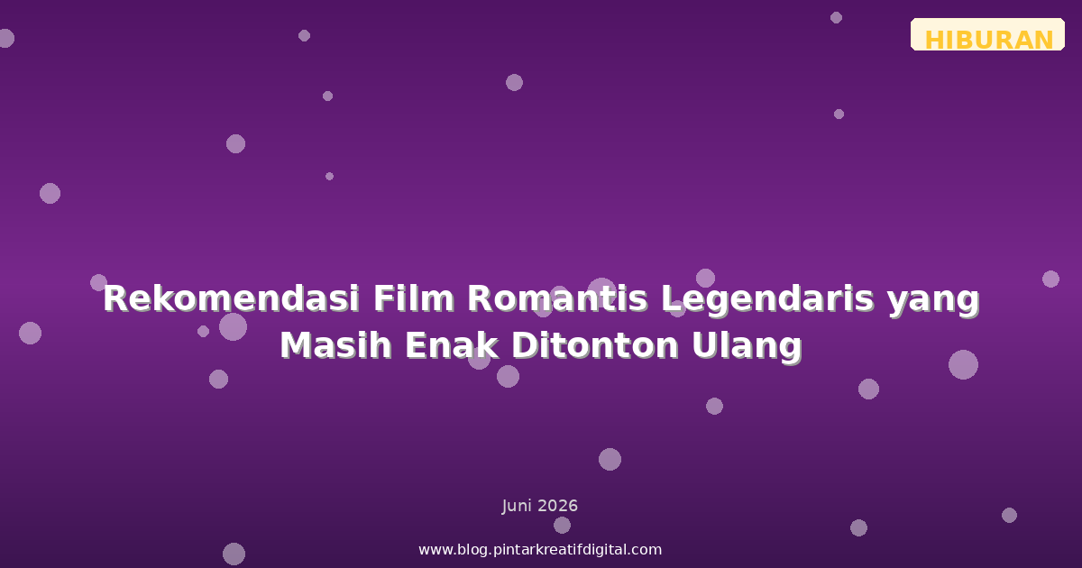 Rekomendasi Film Romantis Legendaris yang Masih Enak Ditonton Ulang