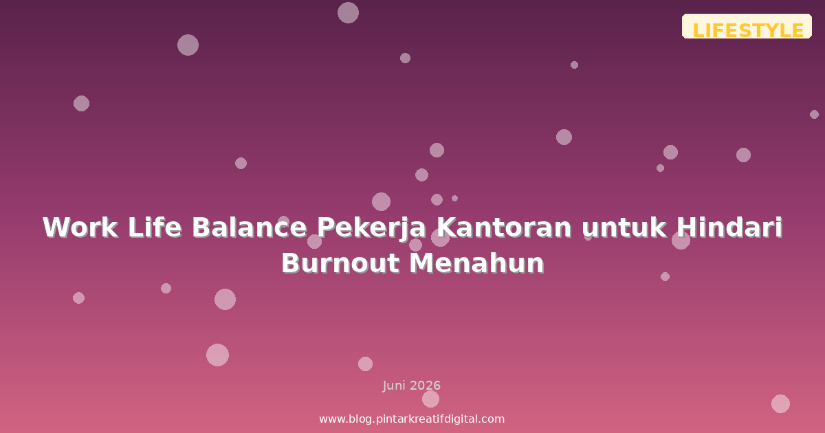 Work Life Balance Pekerja Kantoran untuk Hindari Burnout Menahun