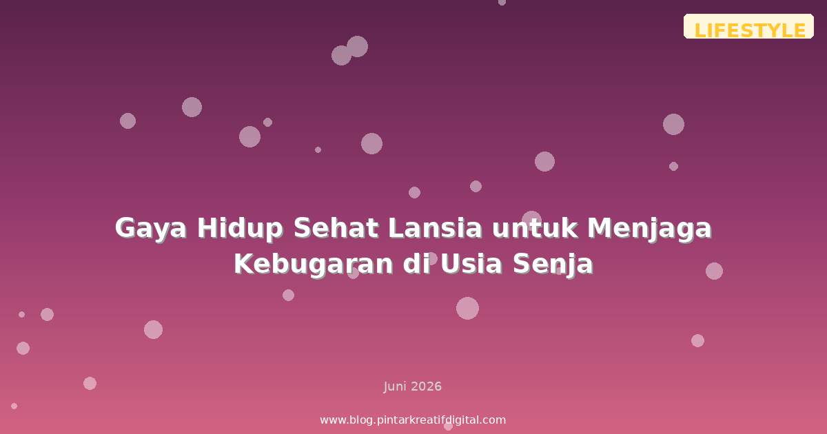 Gaya Hidup Sehat Lansia untuk Menjaga Kebugaran di Usia Senja