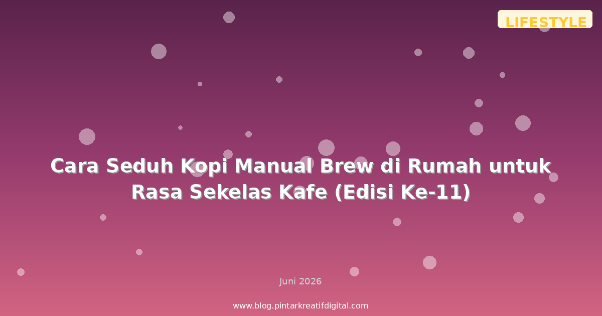 Cara Seduh Kopi Manual Brew di Rumah untuk Rasa Sekelas Kafe (Edisi Ke-11)