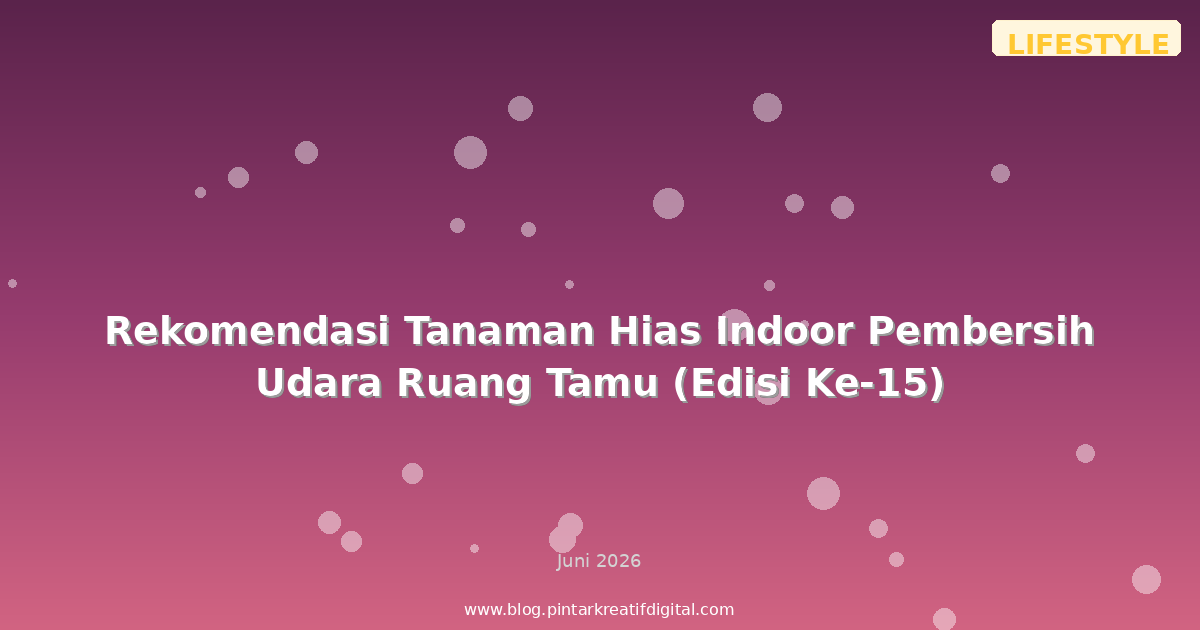 Rekomendasi Tanaman Hias Indoor Pembersih Udara Ruang Tamu (Edisi Ke-15)