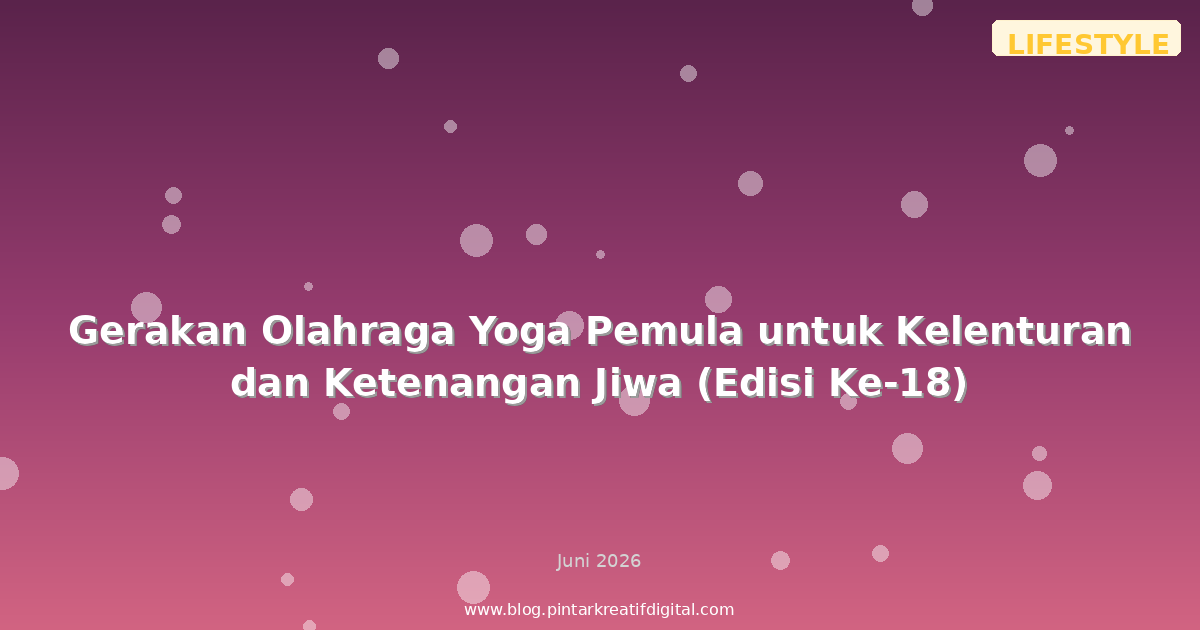 Gerakan Olahraga Yoga Pemula untuk Kelenturan dan Ketenangan Jiwa (Edisi Ke-18)