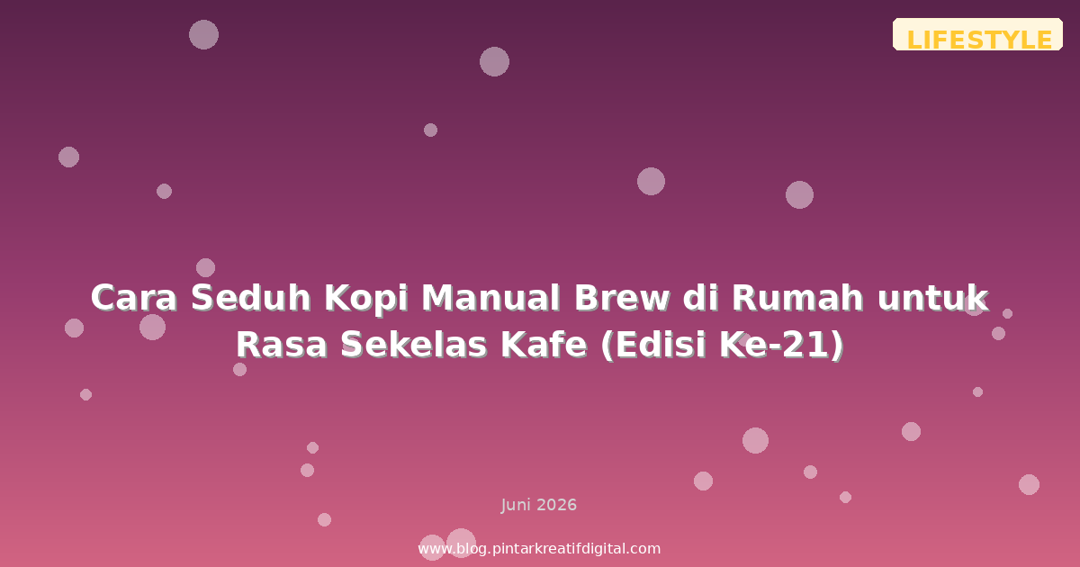 Cara Seduh Kopi Manual Brew di Rumah untuk Rasa Sekelas Kafe (Edisi Ke-21)