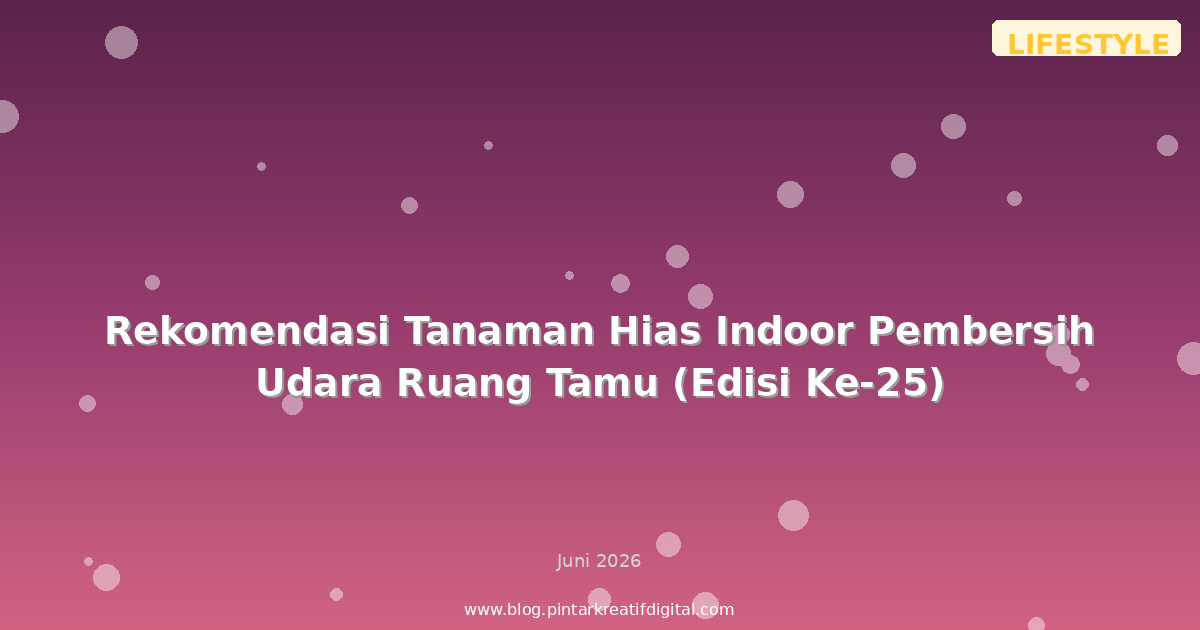 Rekomendasi Tanaman Hias Indoor Pembersih Udara Ruang Tamu (Edisi Ke-25)