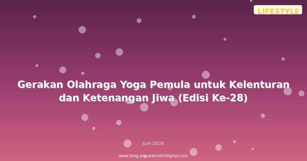 Gerakan Olahraga Yoga Pemula untuk Kelenturan dan Ketenangan Jiwa (Edisi Ke-28)