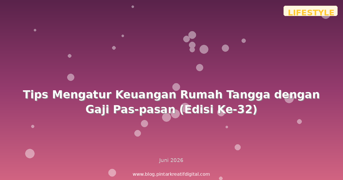Tips Mengatur Keuangan Rumah Tangga dengan Gaji Pas-pasan (Edisi Ke-32)