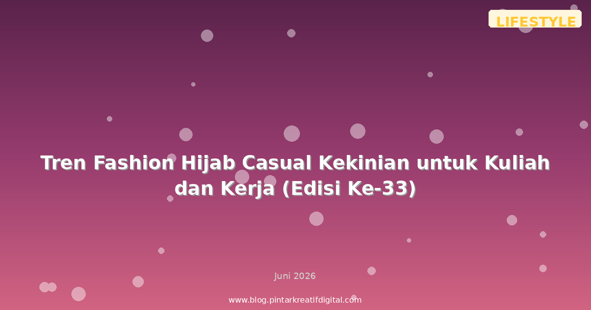 Tren Fashion Hijab Casual Kekinian untuk Kuliah dan Kerja (Edisi Ke-33)