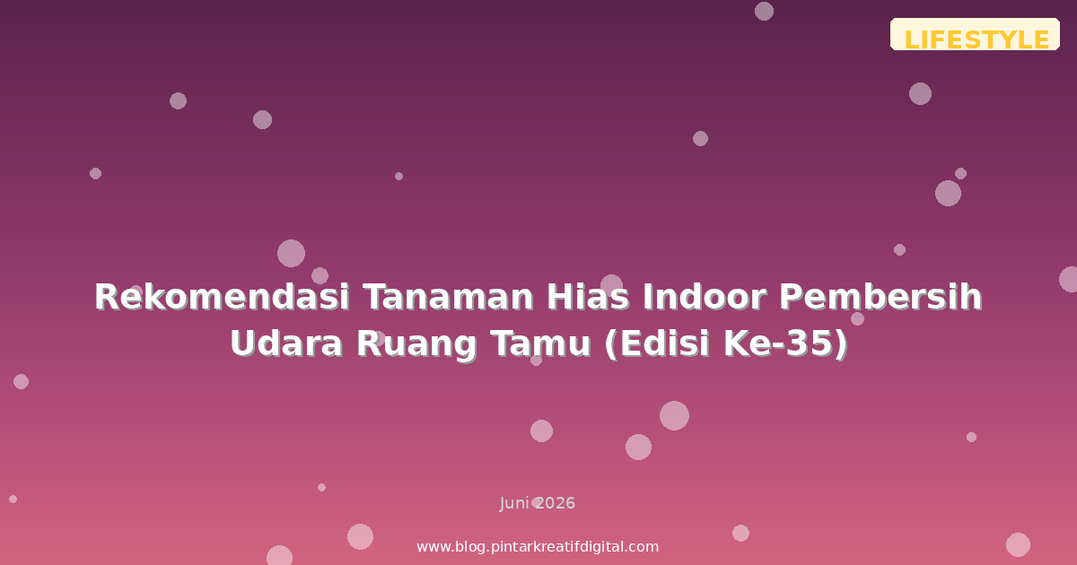 Rekomendasi Tanaman Hias Indoor Pembersih Udara Ruang Tamu (Edisi Ke-35)