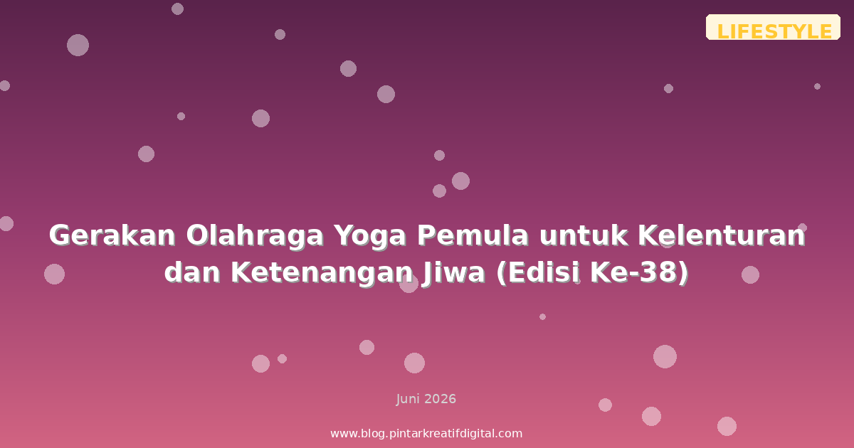 Gerakan Olahraga Yoga Pemula untuk Kelenturan dan Ketenangan Jiwa (Edisi Ke-38)