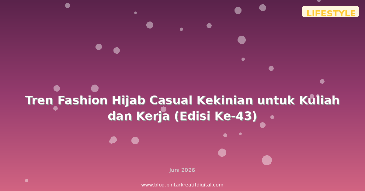 Tren Fashion Hijab Casual Kekinian untuk Kuliah dan Kerja (Edisi Ke-43)