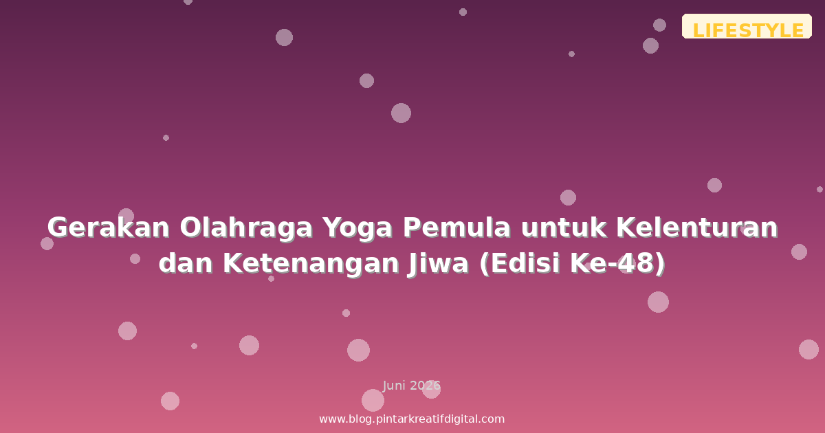 Gerakan Olahraga Yoga Pemula untuk Kelenturan dan Ketenangan Jiwa (Edisi Ke-48)