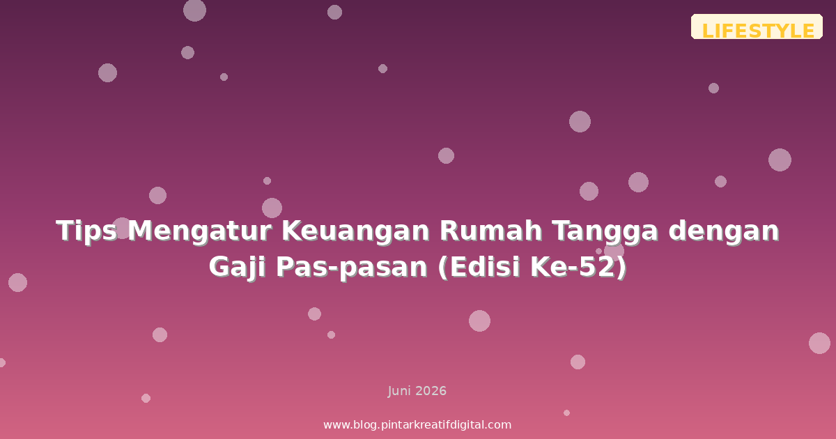 Tips Mengatur Keuangan Rumah Tangga dengan Gaji Pas-pasan (Edisi Ke-52)