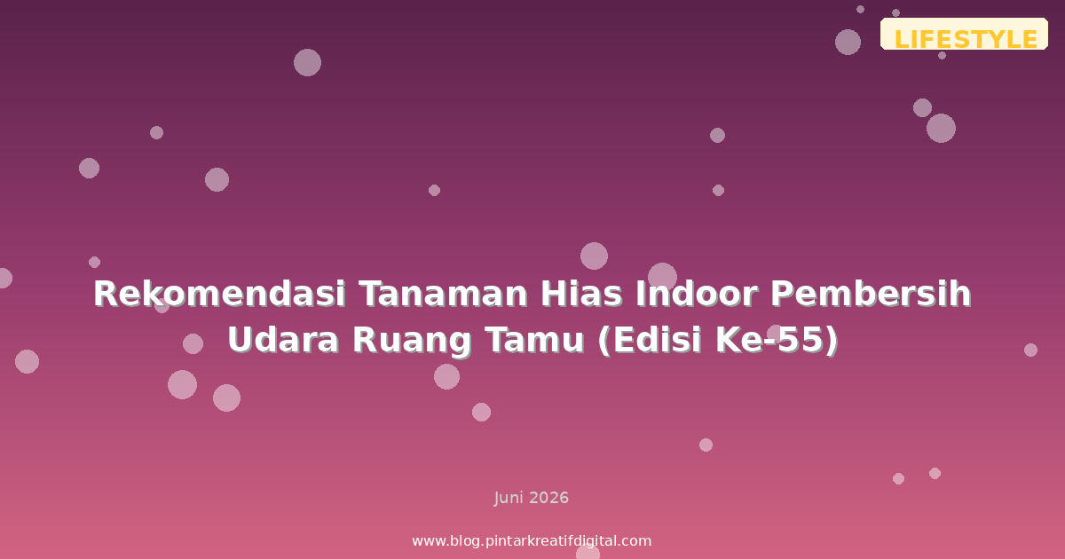 Rekomendasi Tanaman Hias Indoor Pembersih Udara Ruang Tamu (Edisi Ke-55)