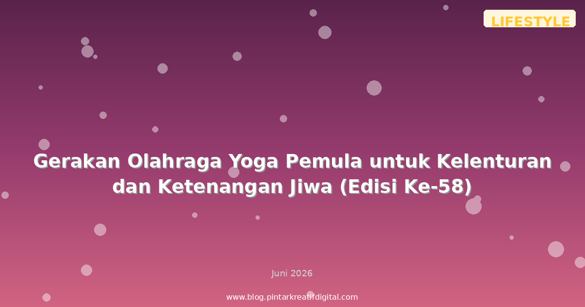 Gerakan Olahraga Yoga Pemula untuk Kelenturan dan Ketenangan Jiwa (Edisi Ke-58)
