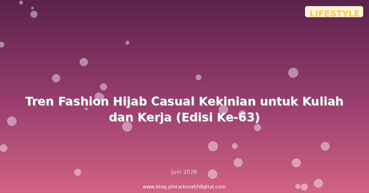 Tren Fashion Hijab Casual Kekinian untuk Kuliah dan Kerja (Edisi Ke-63)