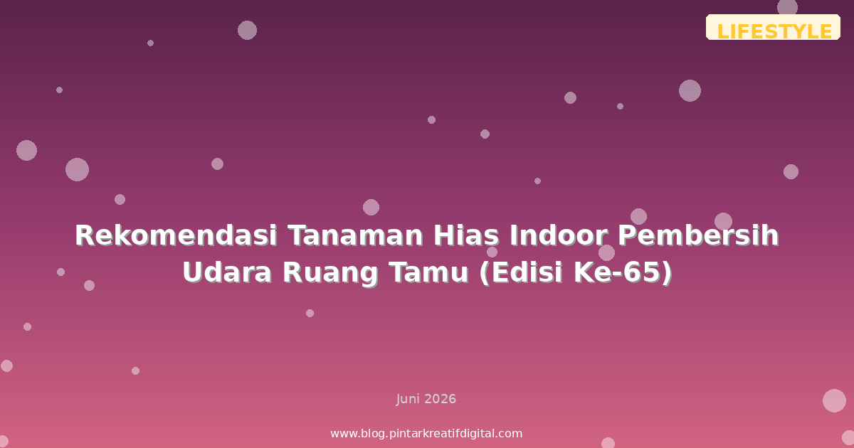Rekomendasi Tanaman Hias Indoor Pembersih Udara Ruang Tamu (Edisi Ke-65)