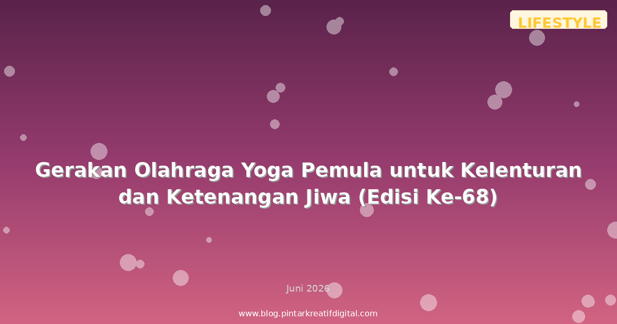 Gerakan Olahraga Yoga Pemula untuk Kelenturan dan Ketenangan Jiwa (Edisi Ke-68)