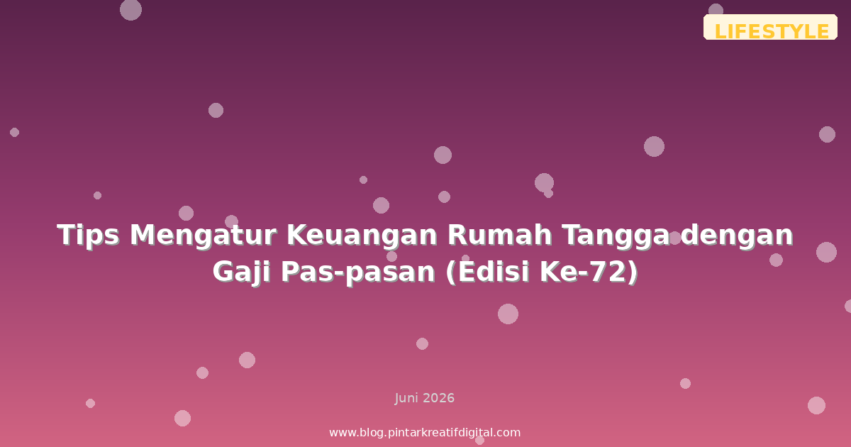 Tips Mengatur Keuangan Rumah Tangga dengan Gaji Pas-pasan (Edisi Ke-72)