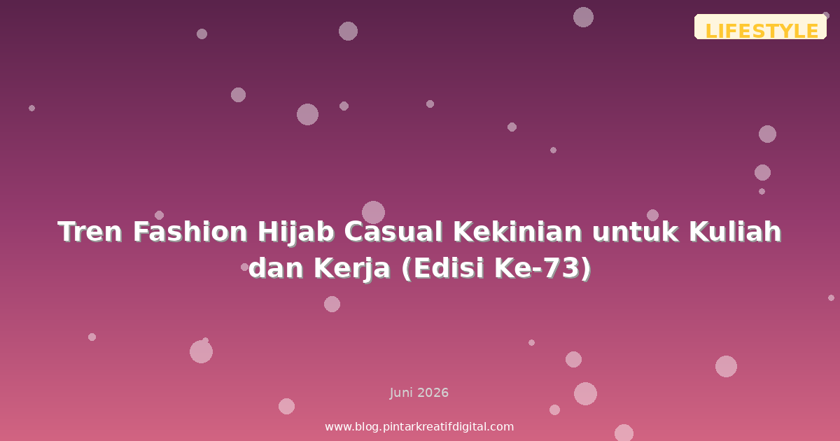 Tren Fashion Hijab Casual Kekinian untuk Kuliah dan Kerja (Edisi Ke-73)