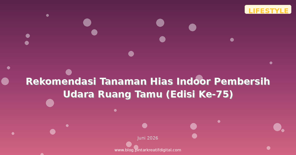 Rekomendasi Tanaman Hias Indoor Pembersih Udara Ruang Tamu (Edisi Ke-75)