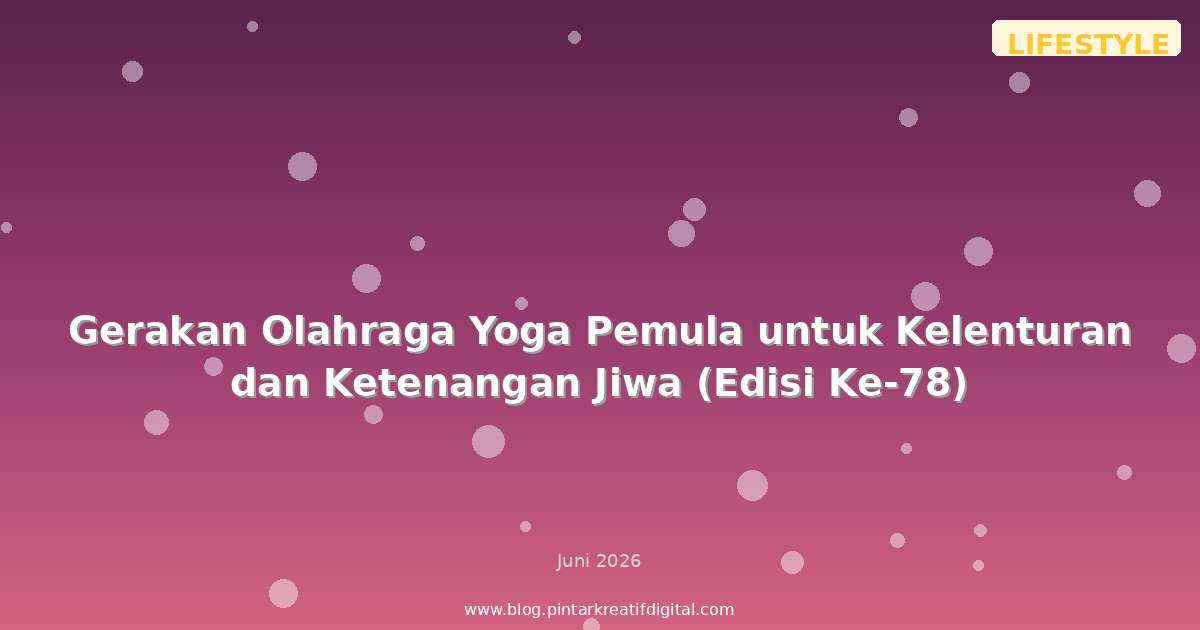 Gerakan Olahraga Yoga Pemula untuk Kelenturan dan Ketenangan Jiwa (Edisi Ke-78)