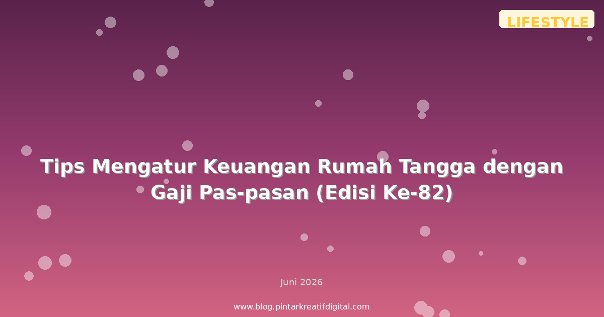 Tips Mengatur Keuangan Rumah Tangga dengan Gaji Pas-pasan (Edisi Ke-82)
