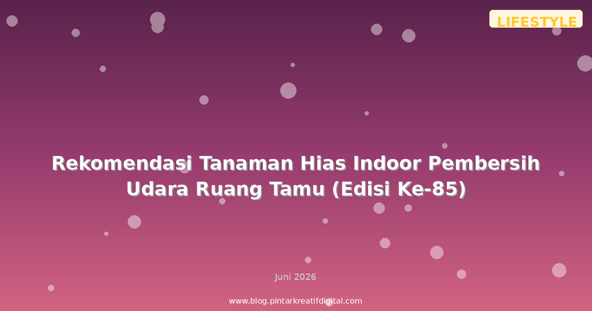 Rekomendasi Tanaman Hias Indoor Pembersih Udara Ruang Tamu (Edisi Ke-85)