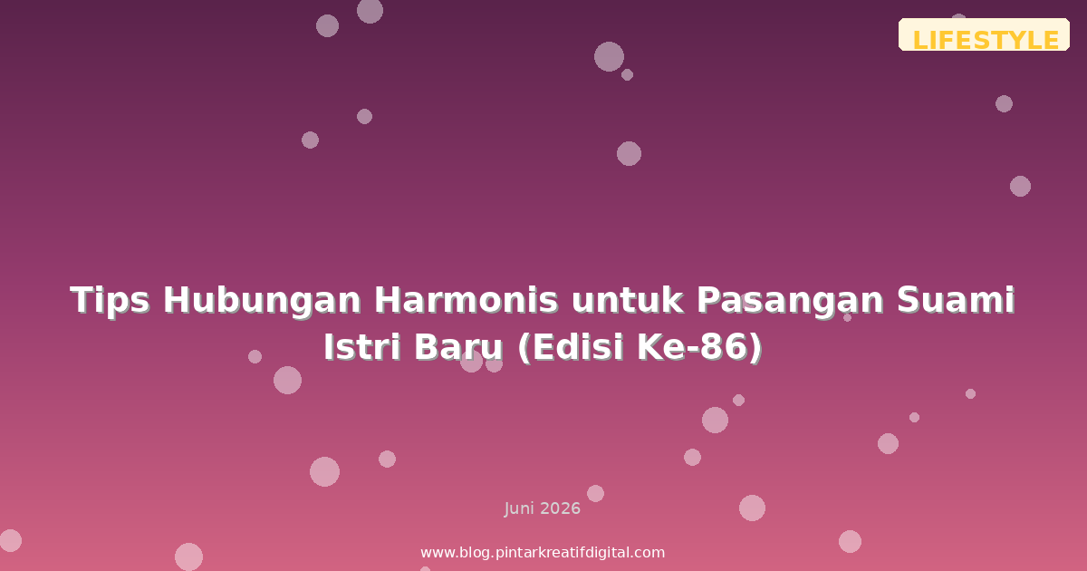 Tips Hubungan Harmonis untuk Pasangan Suami Istri Baru (Edisi Ke-86)