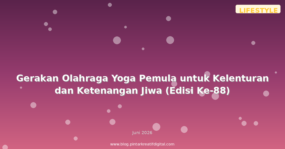 Gerakan Olahraga Yoga Pemula untuk Kelenturan dan Ketenangan Jiwa (Edisi Ke-88)