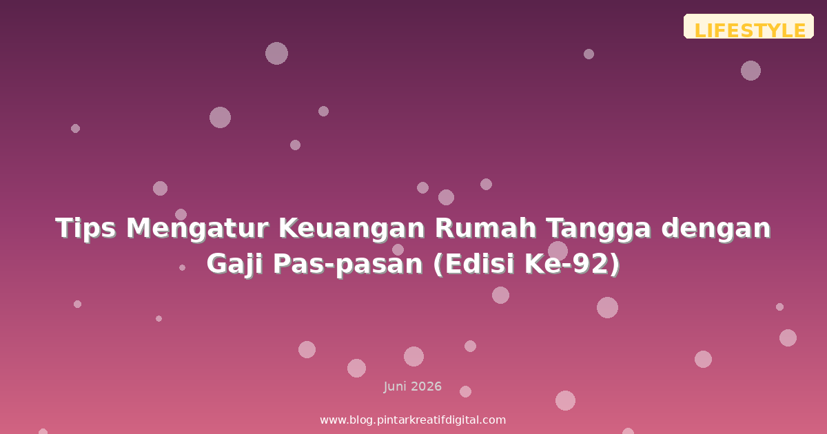 Tips Mengatur Keuangan Rumah Tangga dengan Gaji Pas-pasan (Edisi Ke-92)