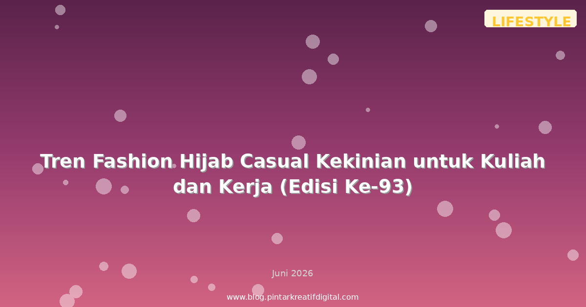 Tren Fashion Hijab Casual Kekinian untuk Kuliah dan Kerja (Edisi Ke-93)