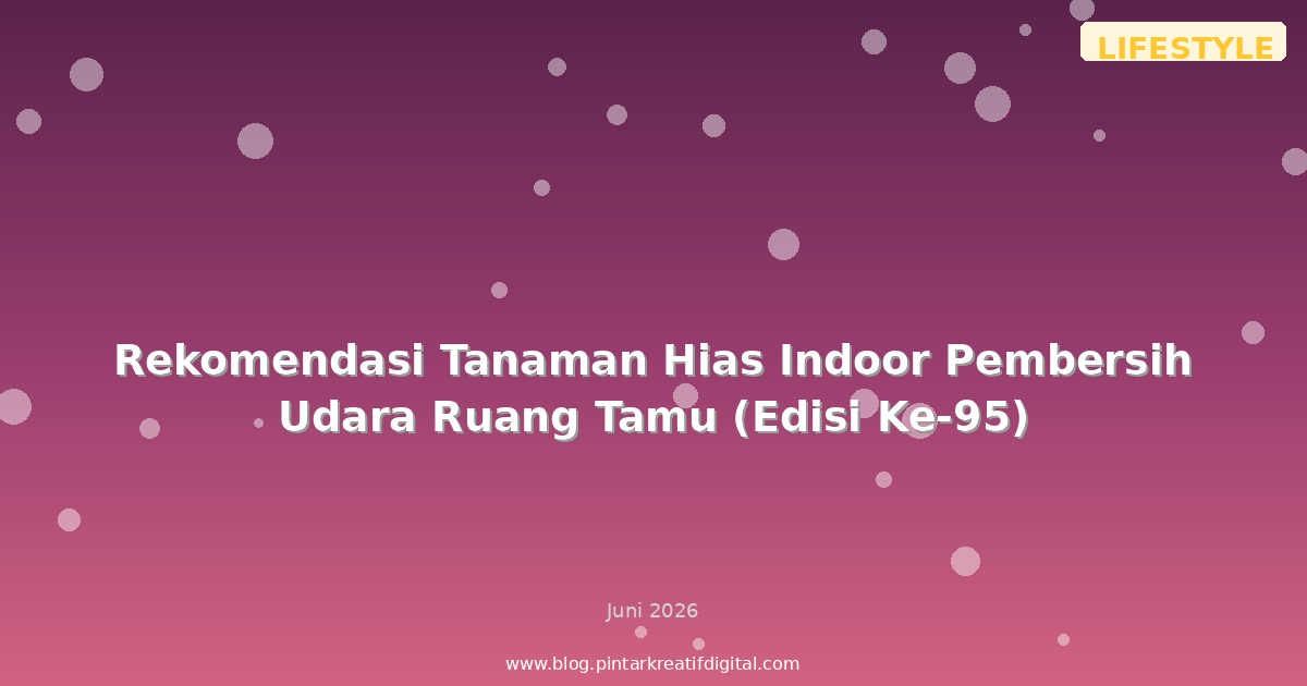 Rekomendasi Tanaman Hias Indoor Pembersih Udara Ruang Tamu (Edisi Ke-95)