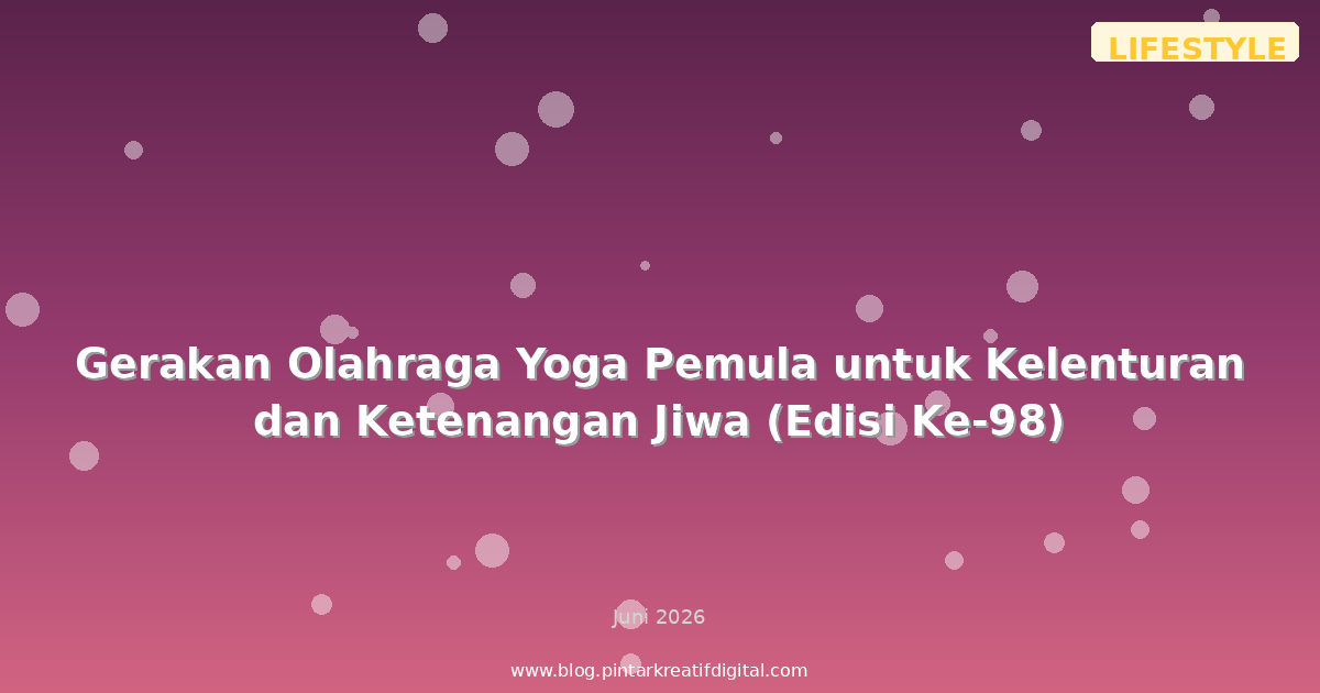Gerakan Olahraga Yoga Pemula untuk Kelenturan dan Ketenangan Jiwa (Edisi Ke-98)