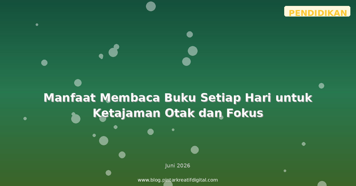Manfaat Membaca Buku Setiap Hari untuk Ketajaman Otak dan Fokus