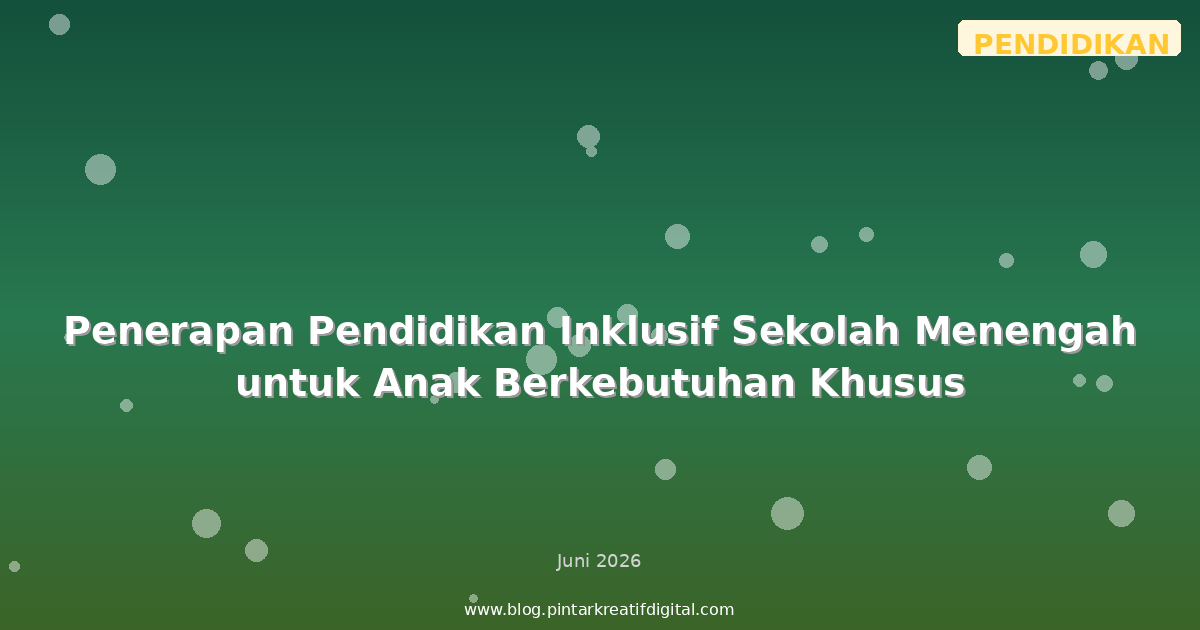 Penerapan Pendidikan Inklusif Sekolah Menengah untuk Anak Berkebutuhan Khusus