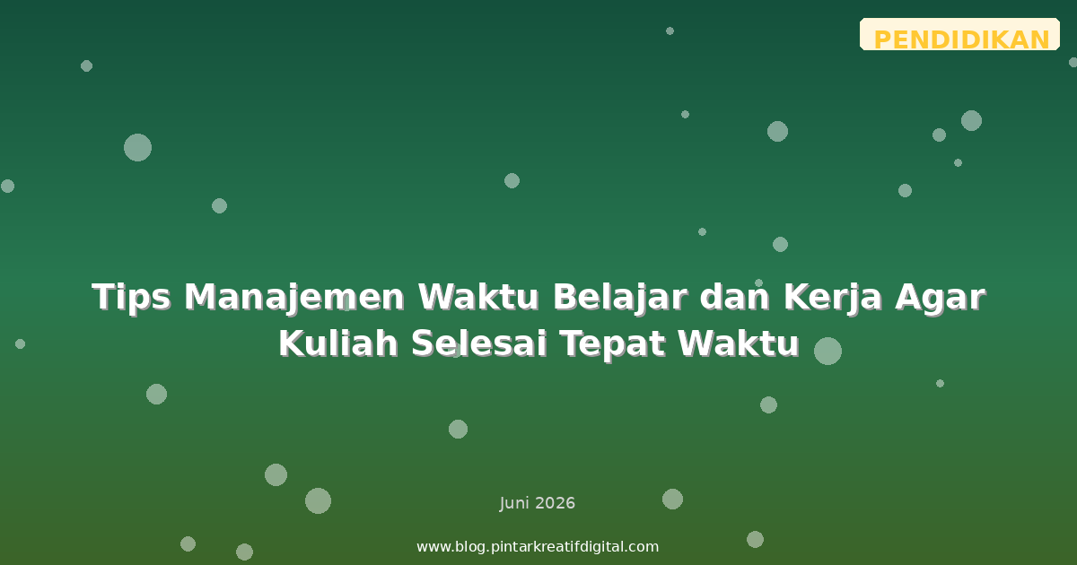 Tips Manajemen Waktu Belajar dan Kerja Agar Kuliah Selesai Tepat Waktu
