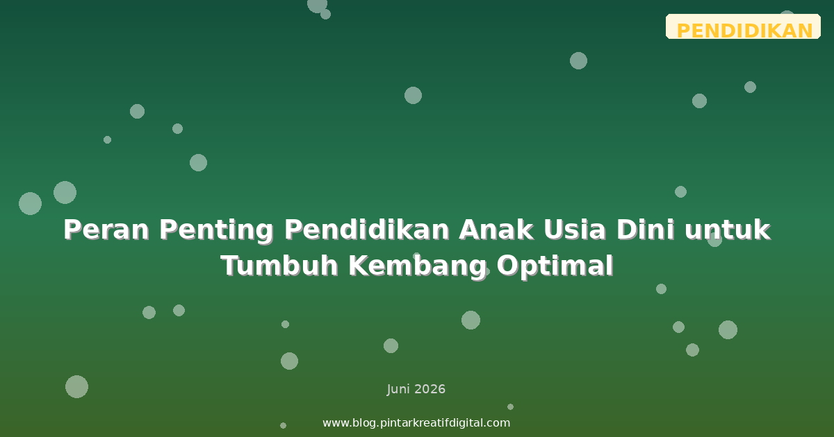Peran Penting Pendidikan Anak Usia Dini untuk Tumbuh Kembang Optimal