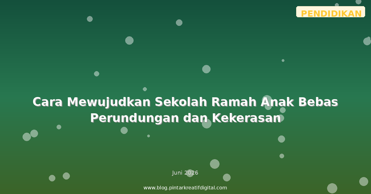 Cara Mewujudkan Sekolah Ramah Anak Bebas Perundungan dan Kekerasan