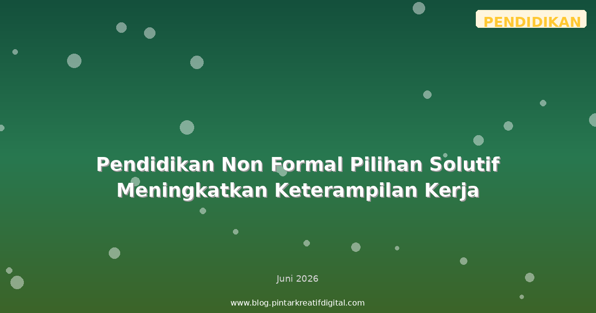 Pendidikan Non Formal Pilihan Solutif Meningkatkan Keterampilan Kerja
