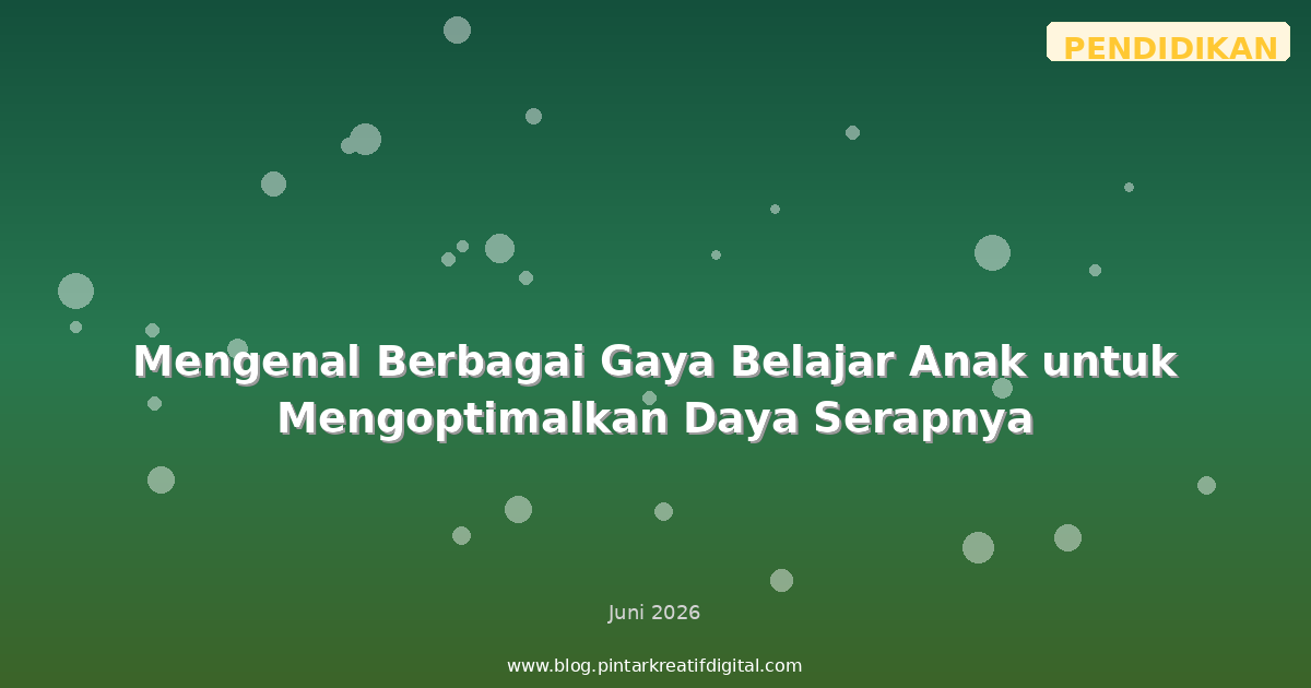 Mengenal Berbagai Gaya Belajar Anak untuk Mengoptimalkan Daya Serapnya